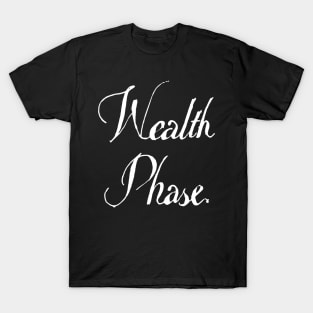 wealth phase T-Shirt